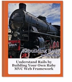 Rebuilding Rails by Noah Gibbs